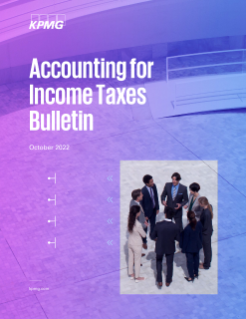 Accounting for Income Taxes Bulletin - October 2022